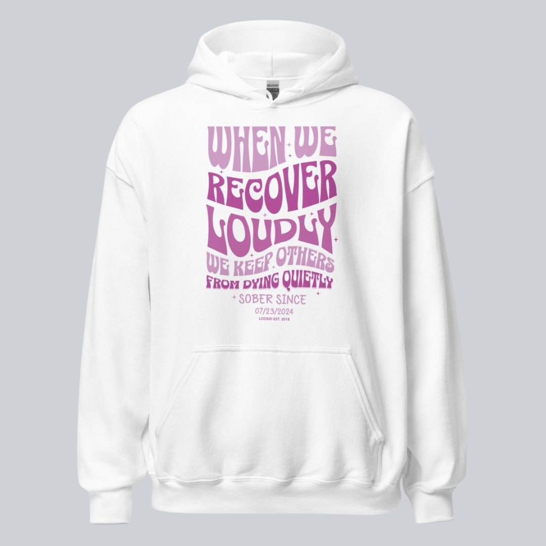 Recovery Hoodie | When We Recover Loudly Custom Sobriety Date Sweatshirt