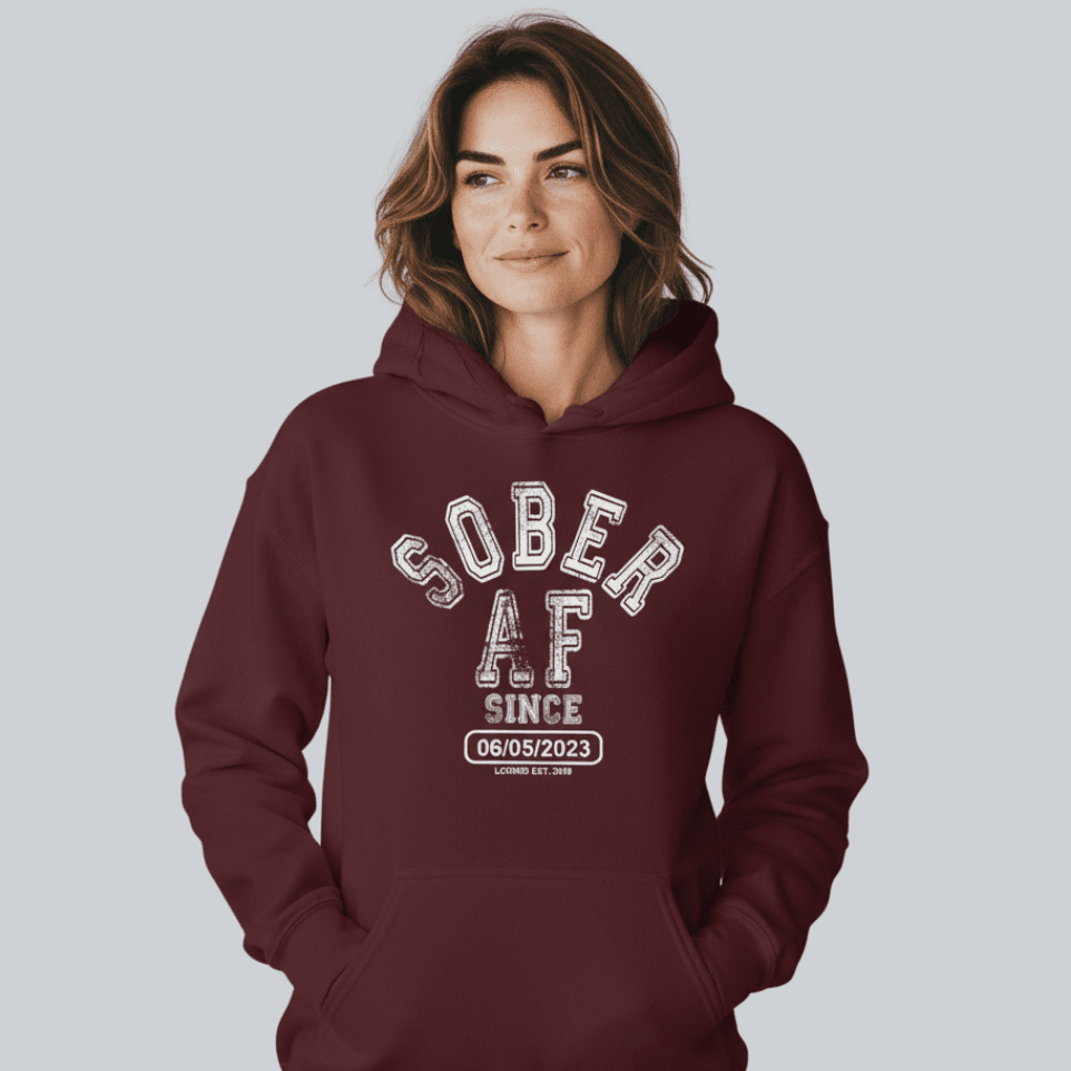 Recovery Hoodie | Sober AF Since Hoodie with Custom Sobriety Date