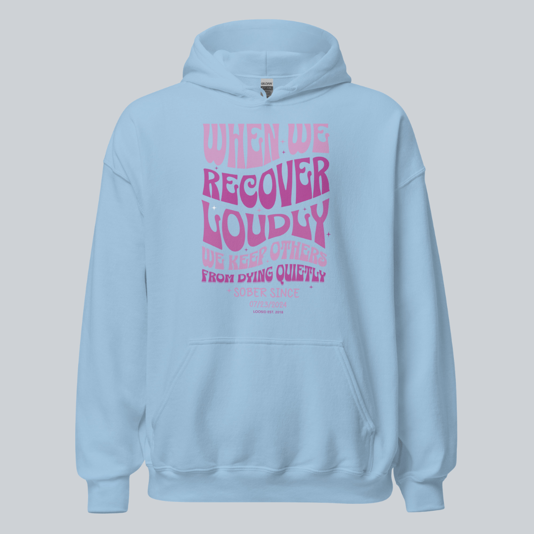 Recovery Hoodie | When We Recover Loudly Custom Sobriety Date