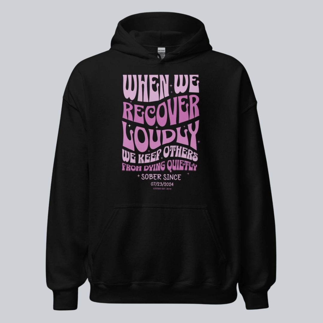 Recovery Hoodie | When We Recover Loudly Custom Sobriety Date Sweatshirt