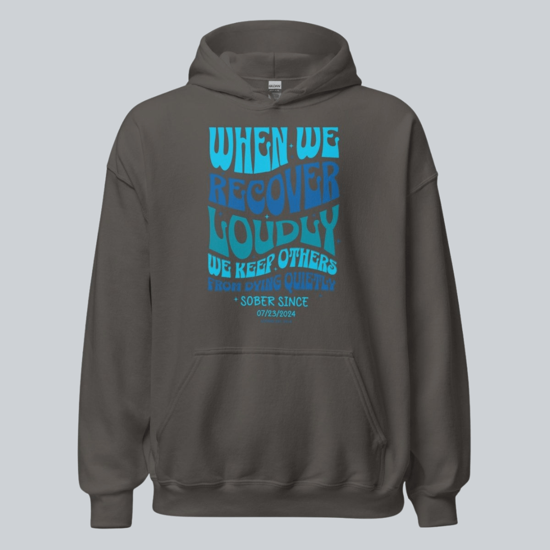 Recovery Hoodie | When We Recover Loudly Custom Sobriety Date