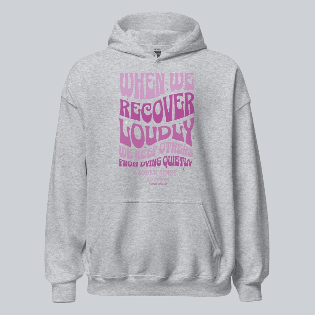 Recovery Hoodie | When We Recover Loudly Custom Sobriety Date