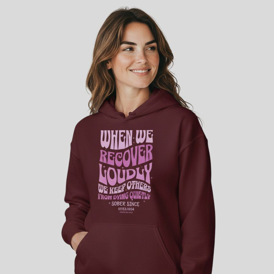 Recovery Hoodie | When We Recover Loudly Custom Sobriety Date