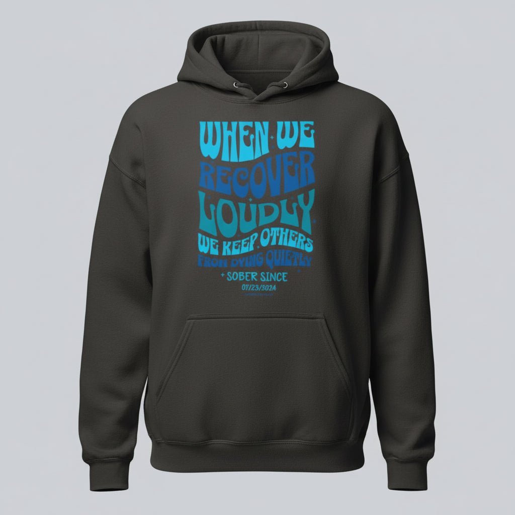 Recovery Hoodie | When We Recover Loudly Custom Sobriety Date