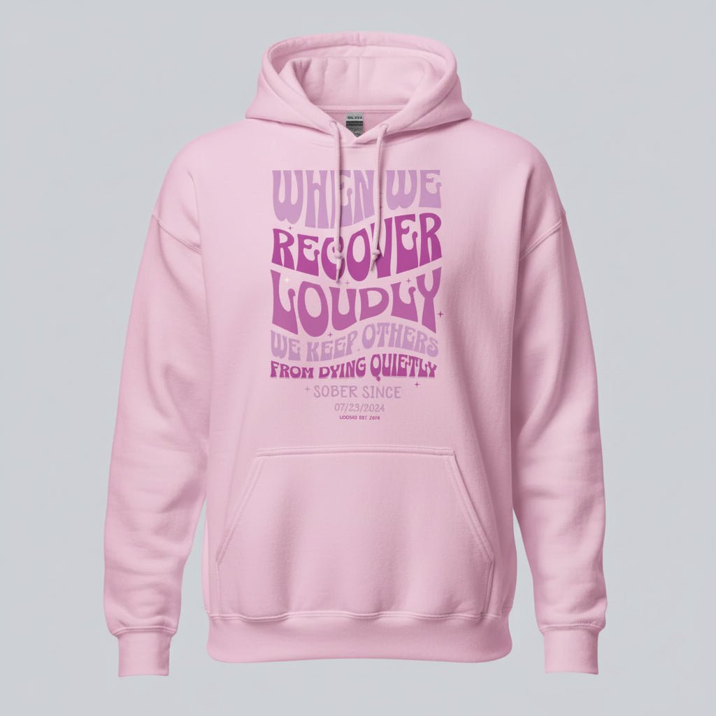 Recovery Hoodie | When We Recover Loudly Custom Sobriety Date