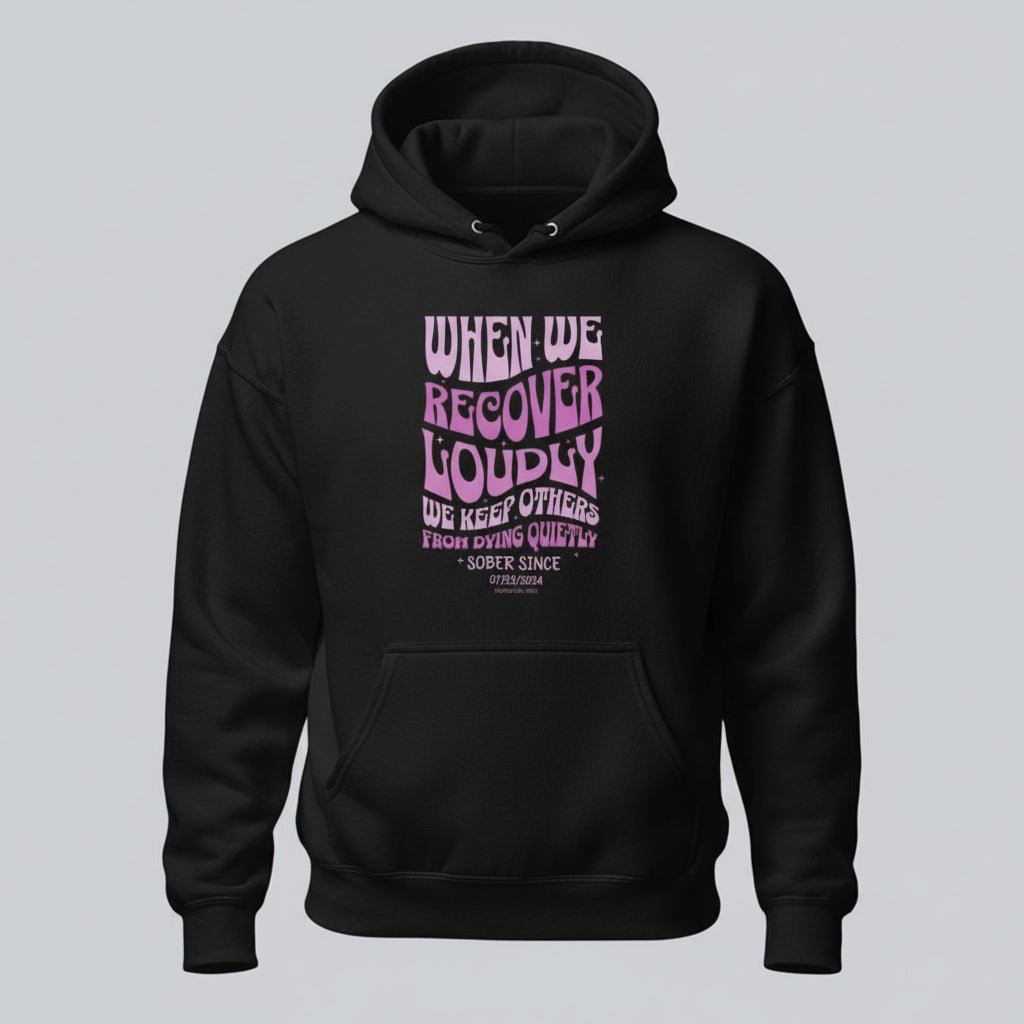 Recovery Hoodie | When We Recover Loudly Custom Sobriety Date