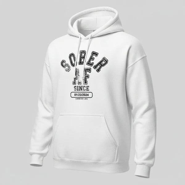 Recovery Hoodie | Sober AF Since Hoodie with Custom Sobriety Date