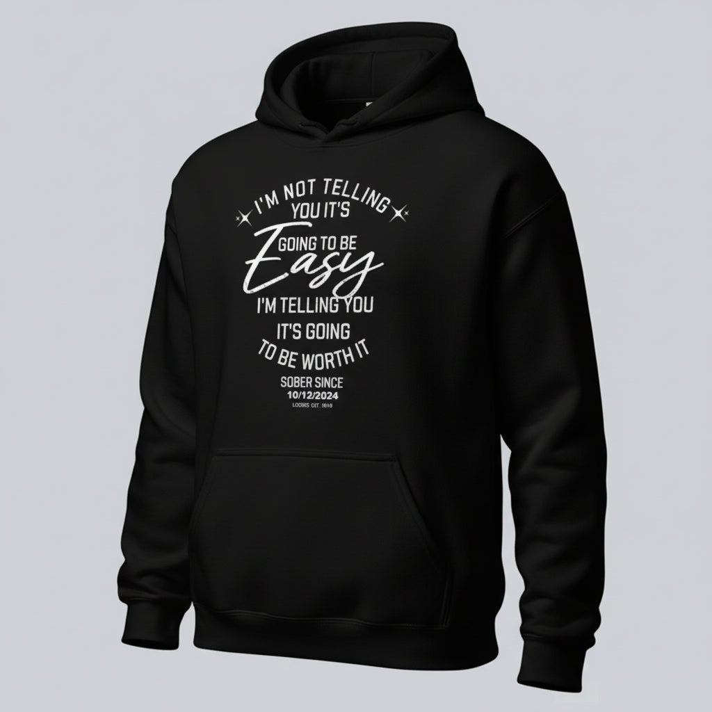 Women’s Sober Hoodie | I’m Not Telling Your It's Easy Custom Sobriety Hoodie