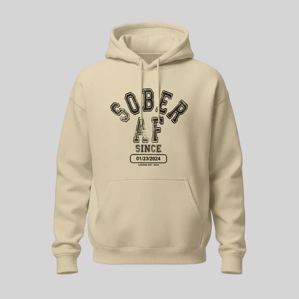 Recovery Hoodie | Sober AF Since Hoodie with Custom Sobriety Date