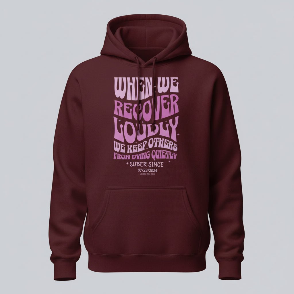 Recovery Hoodie | When We Recover Loudly Custom Sobriety Date
