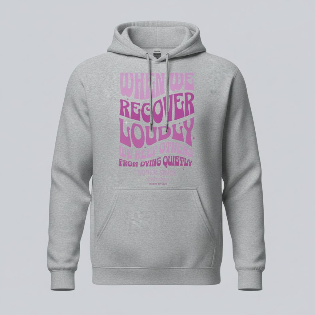 Recovery Hoodie | When We Recover Loudly Custom Sobriety Date