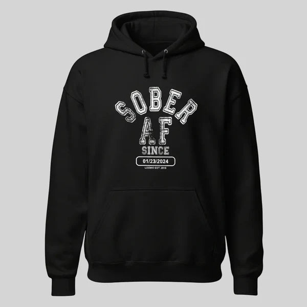 Recovery Hoodie | Sober AF Since Hoodie with Custom Sobriety Date