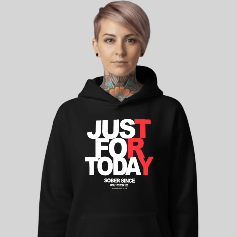 Recovery Hoodie | Just For Today Custom Sobriety Date Unisex Hoodie