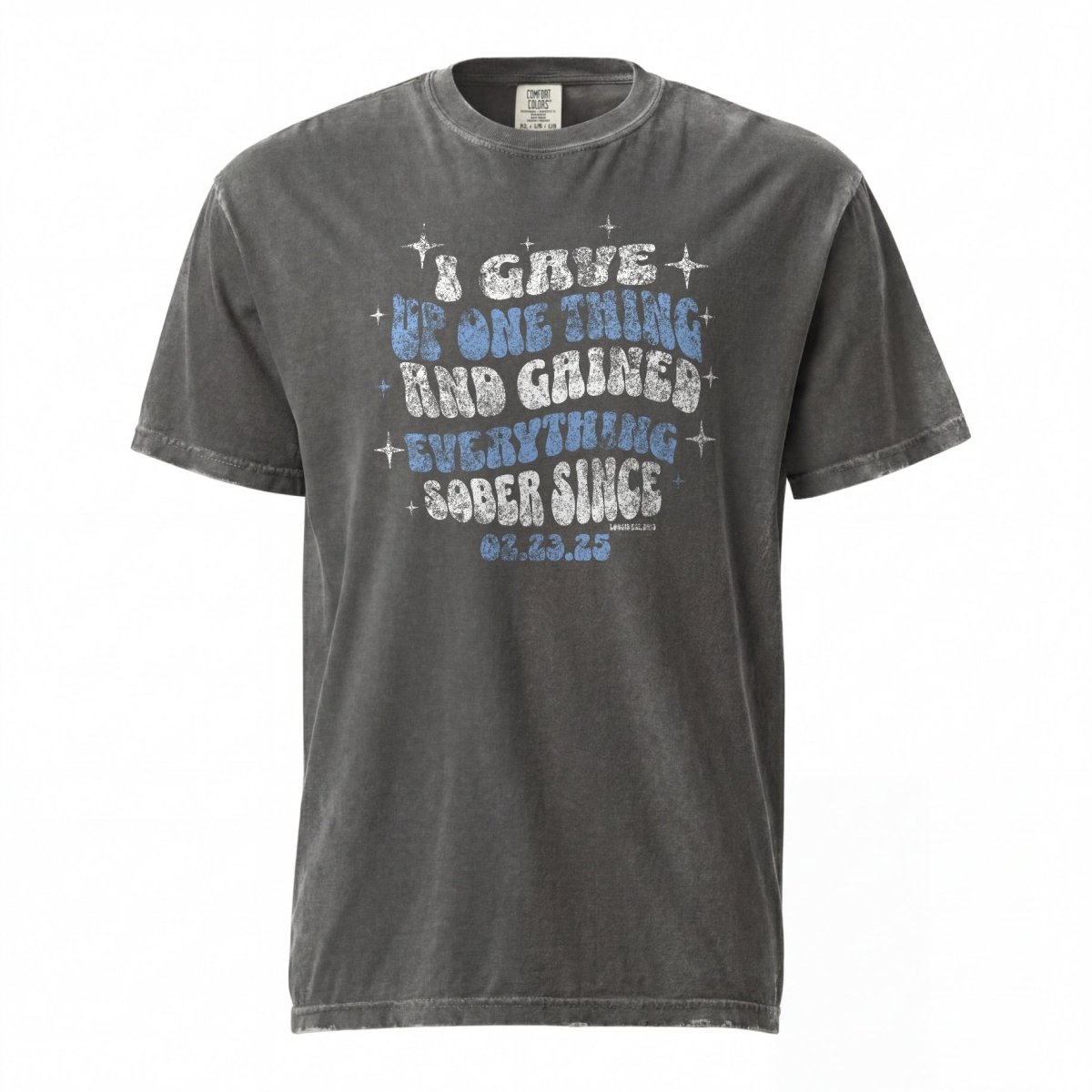 Sober T Shirt | Men's I Gave Up One Thing Garment-Dyed Tee