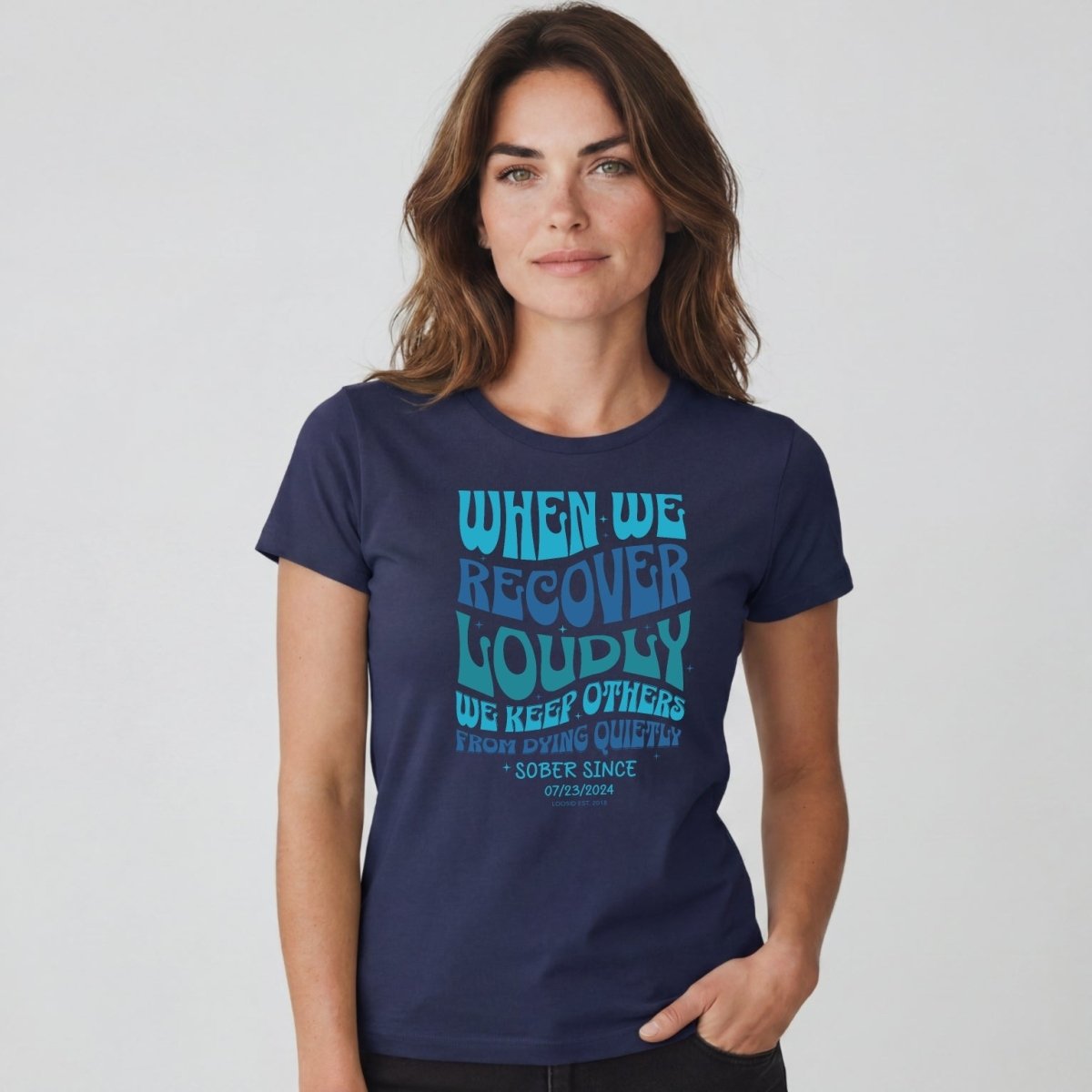 When We Recover Loudly Sober T Shirt | Custom Sobriety Date