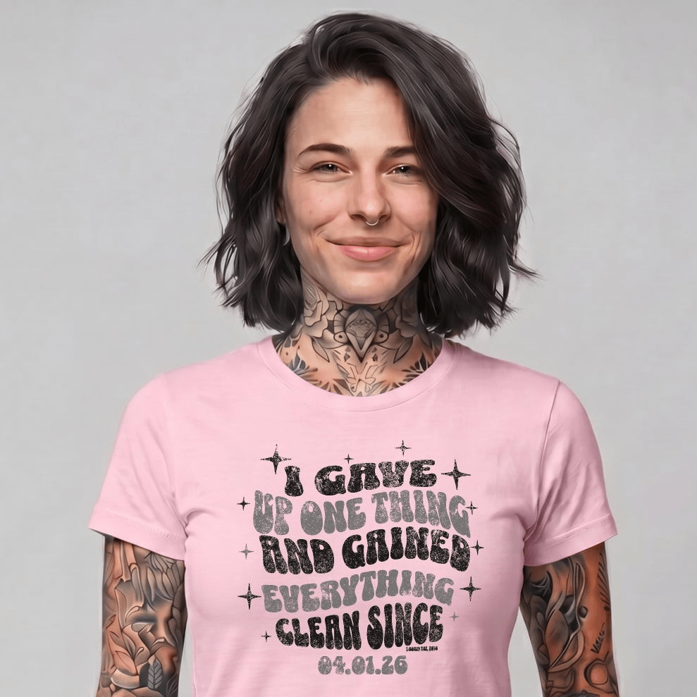 Sober T Shirt | Women's I Gave Up One Thing Garment-Dyed