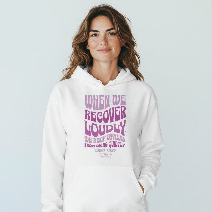 Recovery Hoodie | When We Recover Loudly Custom Sobriety Date