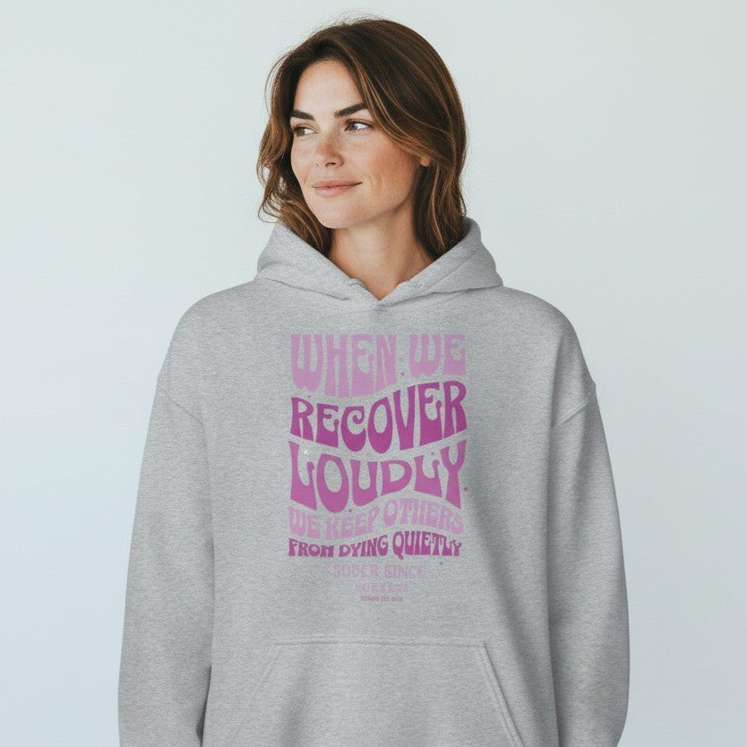 Recovery Hoodie | When We Recover Loudly Custom Sobriety Date
