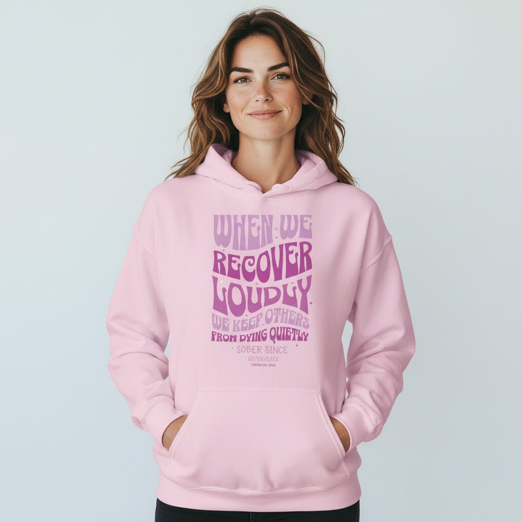 Recovery Hoodie | When We Recover Loudly Custom Sobriety Date Sweatshirt