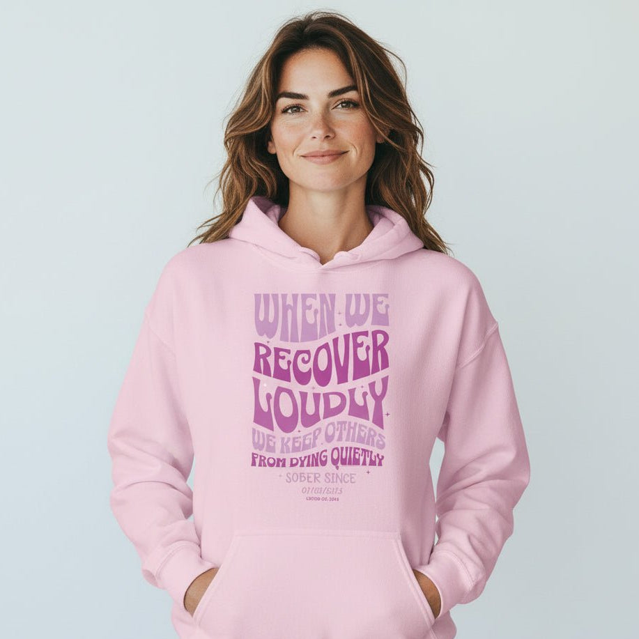 Recovery Hoodie | When We Recover Loudly Custom Sobriety Date