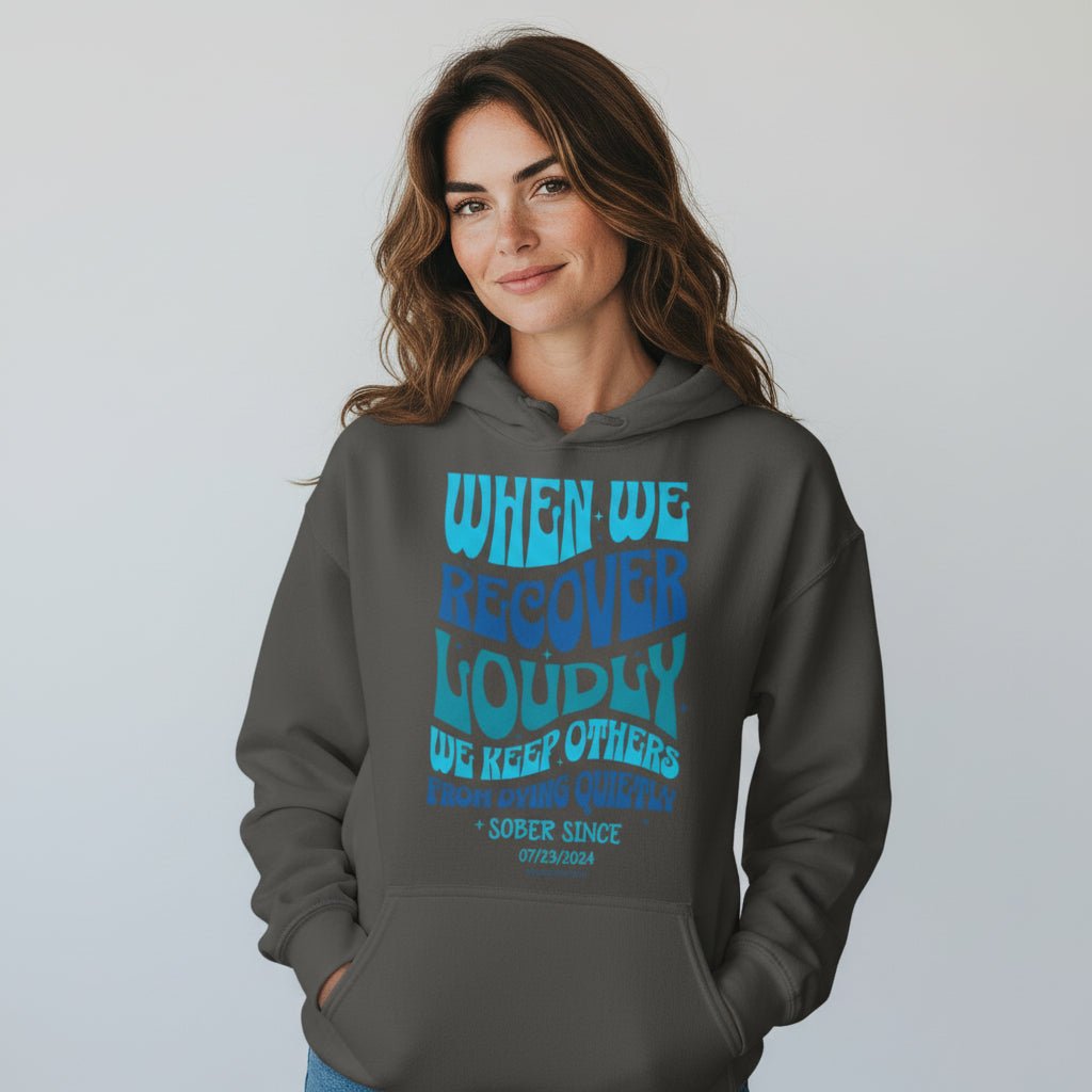 Recovery Hoodie | When We Recover Loudly Custom Sobriety Date