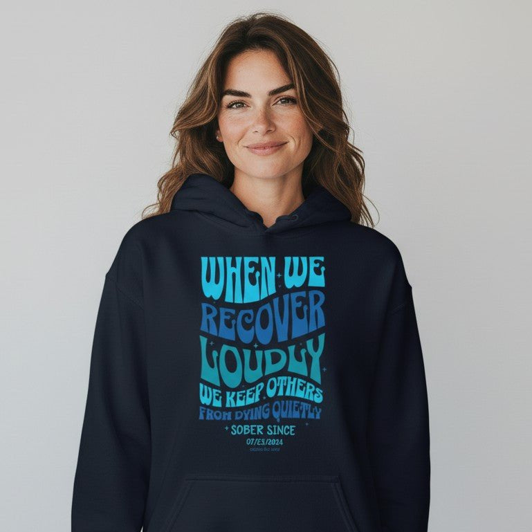 Recovery Hoodie | When We Recover Loudly Custom Sobriety Date