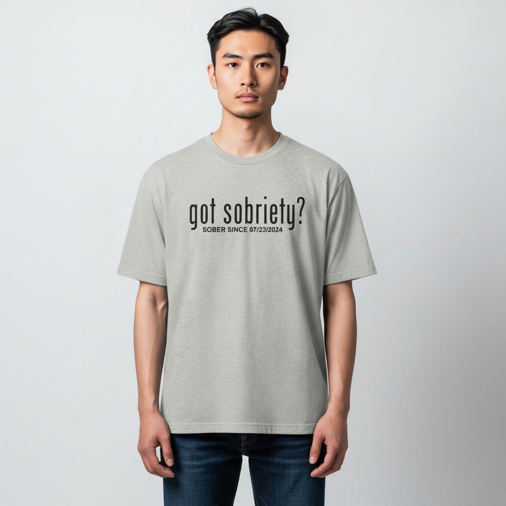 Got Sobriety? – Sober Since T-Shirt with Custom Sobriety Date