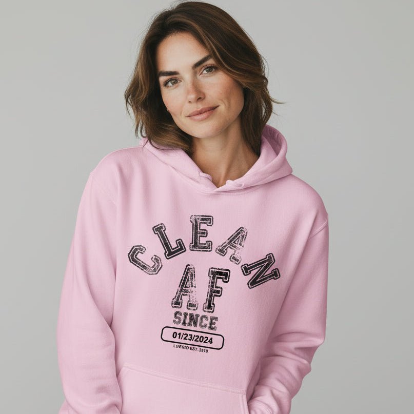 Recovery Hoodie | Clean AF Since Hoodie with Custom Recovery Date
