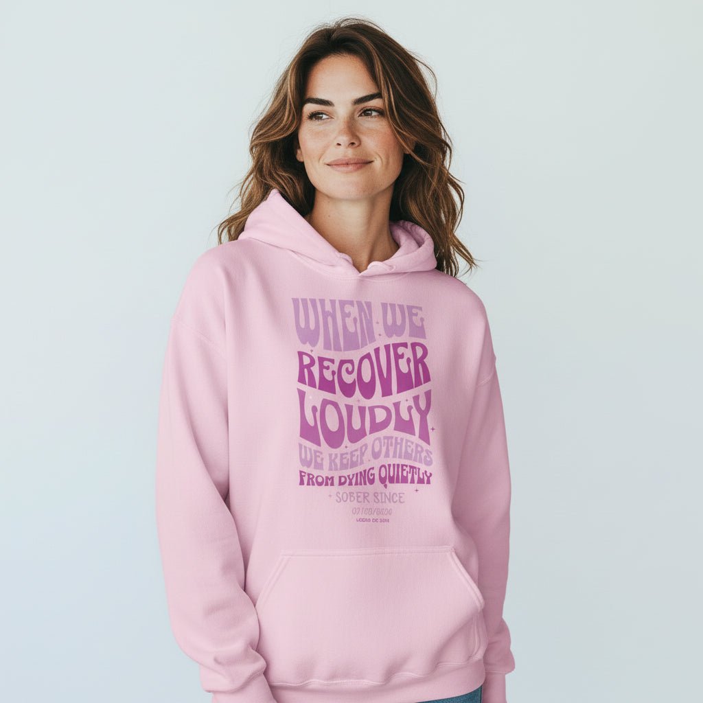Recovery Hoodie | When We Recover Loudly Custom Sobriety Date