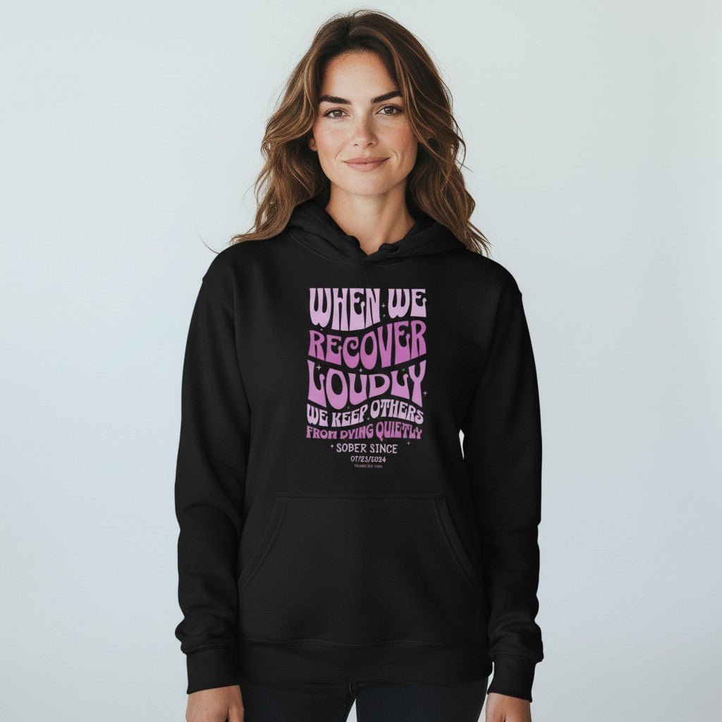 Recovery Hoodie | When We Recover Loudly Custom Sobriety Date Sweatshirt