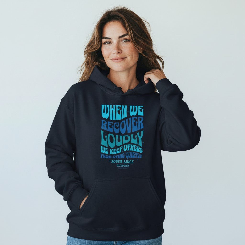 Recovery Hoodie | When We Recover Loudly Custom Sobriety Date Sweatshirt