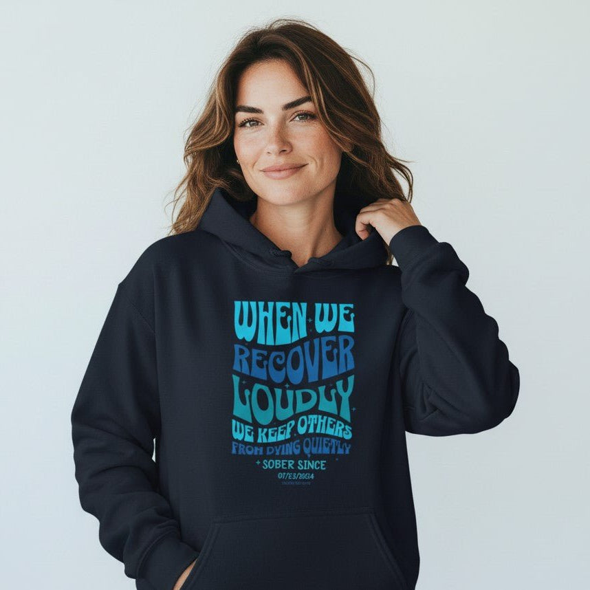 Recovery Hoodie | When We Recover Loudly Custom Sobriety Date