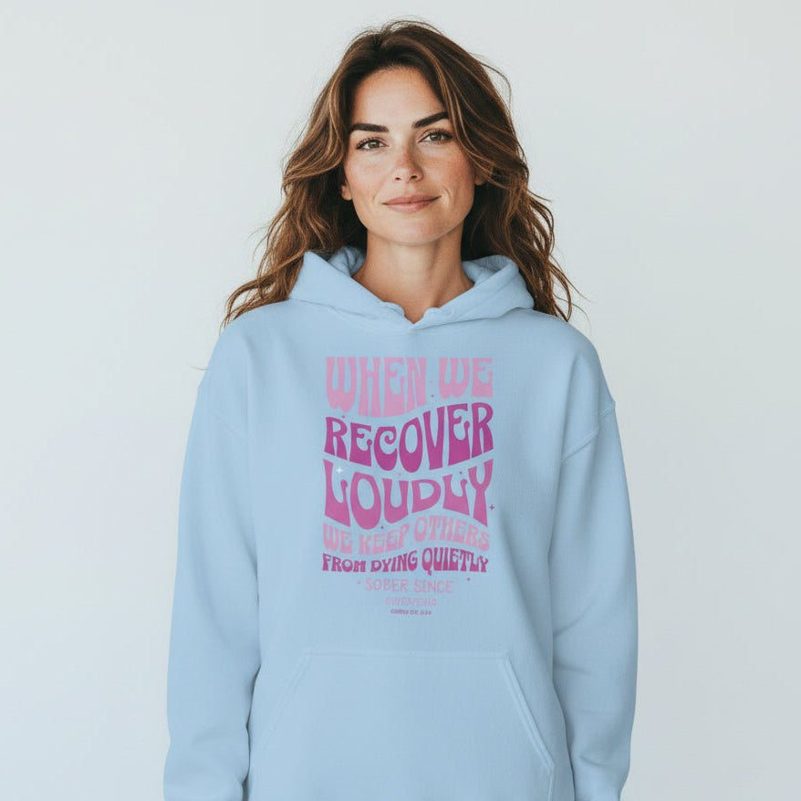 Recovery Hoodie | When We Recover Loudly Custom Sobriety Date