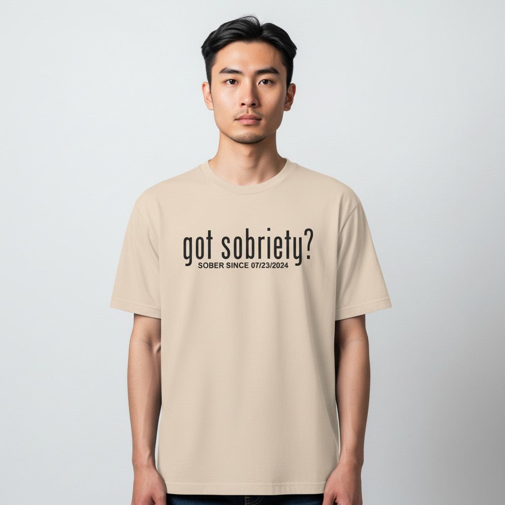 Got Sobriety? – Sober Since T-Shirt with Custom Sobriety Date