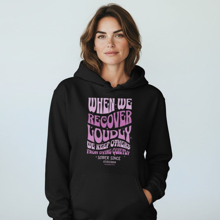 Recovery Hoodie | When We Recover Loudly Custom Sobriety Date