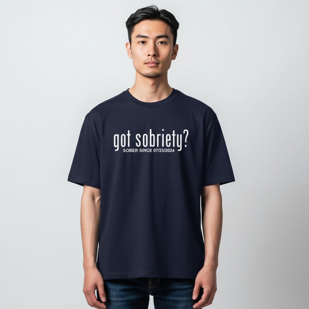 Got Sobriety? – Sober Since T-Shirt with Custom Sobriety Date