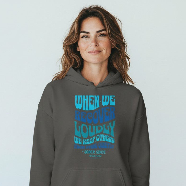 Recovery Hoodie | When We Recover Loudly Custom Sobriety Date