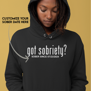 Got Sobriety? – Women's Sober Since Hoodie with Custom Sobriety Date