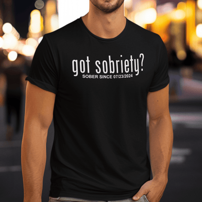 Got Sobriety? – Sober Since T-Shirt with Custom Sobriety Date