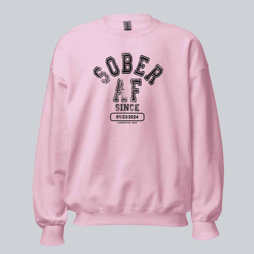 Sober AF Since Sweatshirt with Custom Sobriety Date