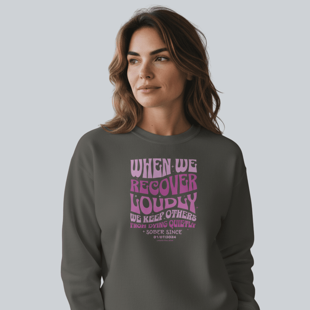 Sobriety Sweatshirt | When We Recover Loudly