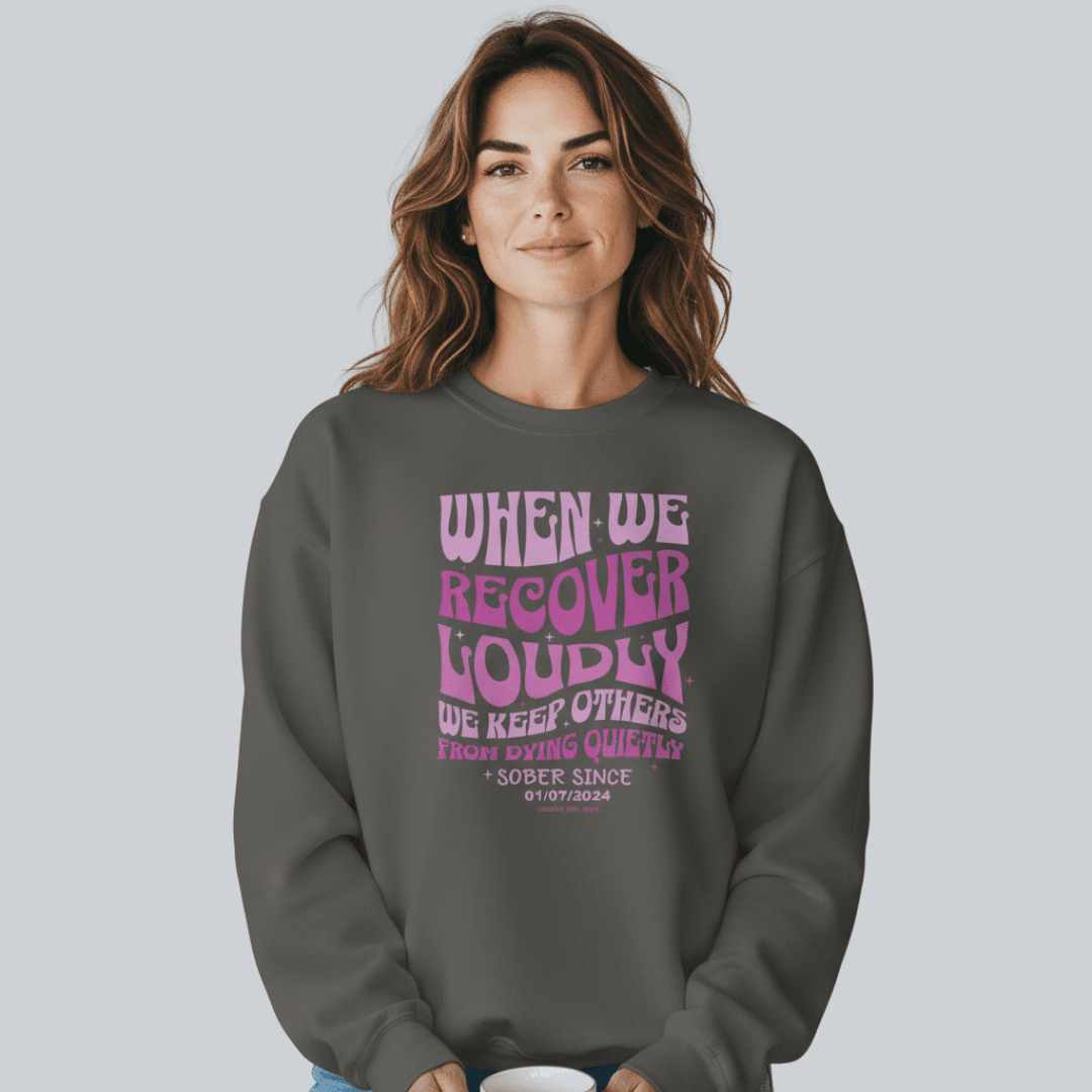 Sobriety Sweatshirt | When We Recover Loudly