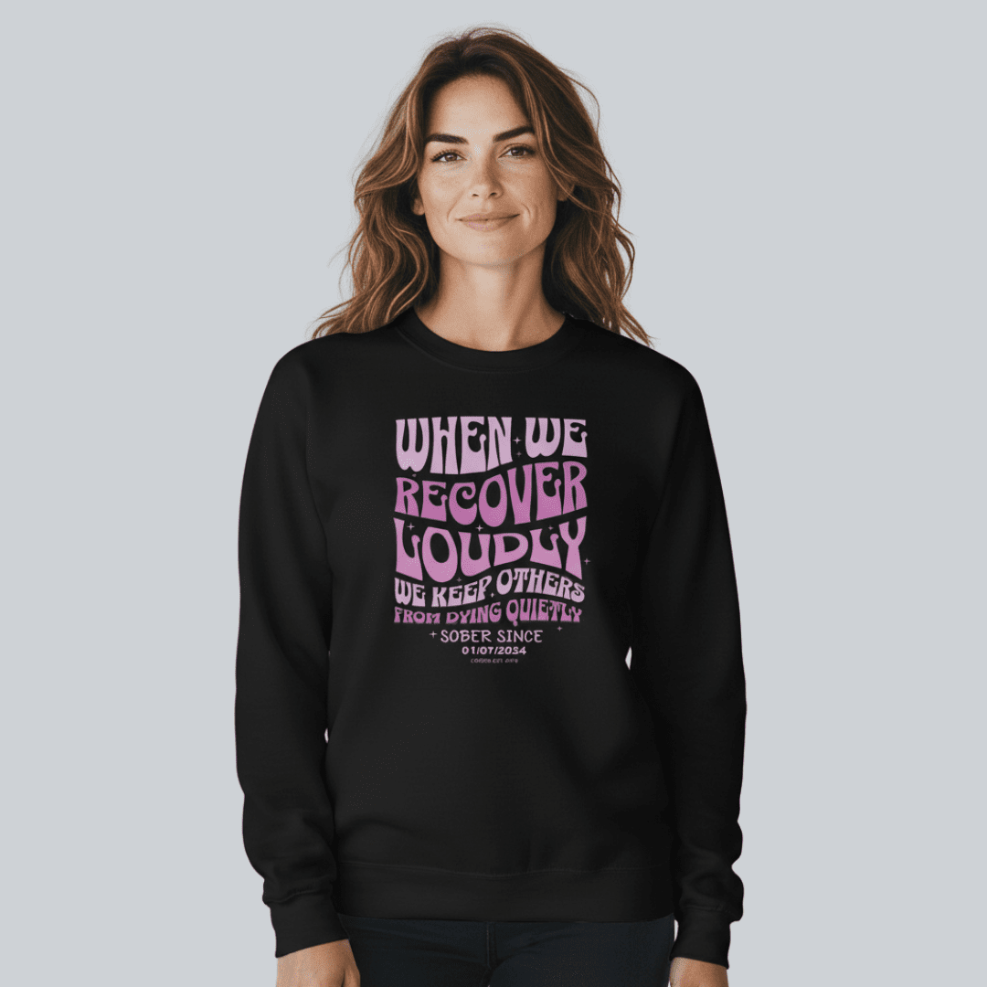 Sobriety Sweatshirt | When We Recover Loudly