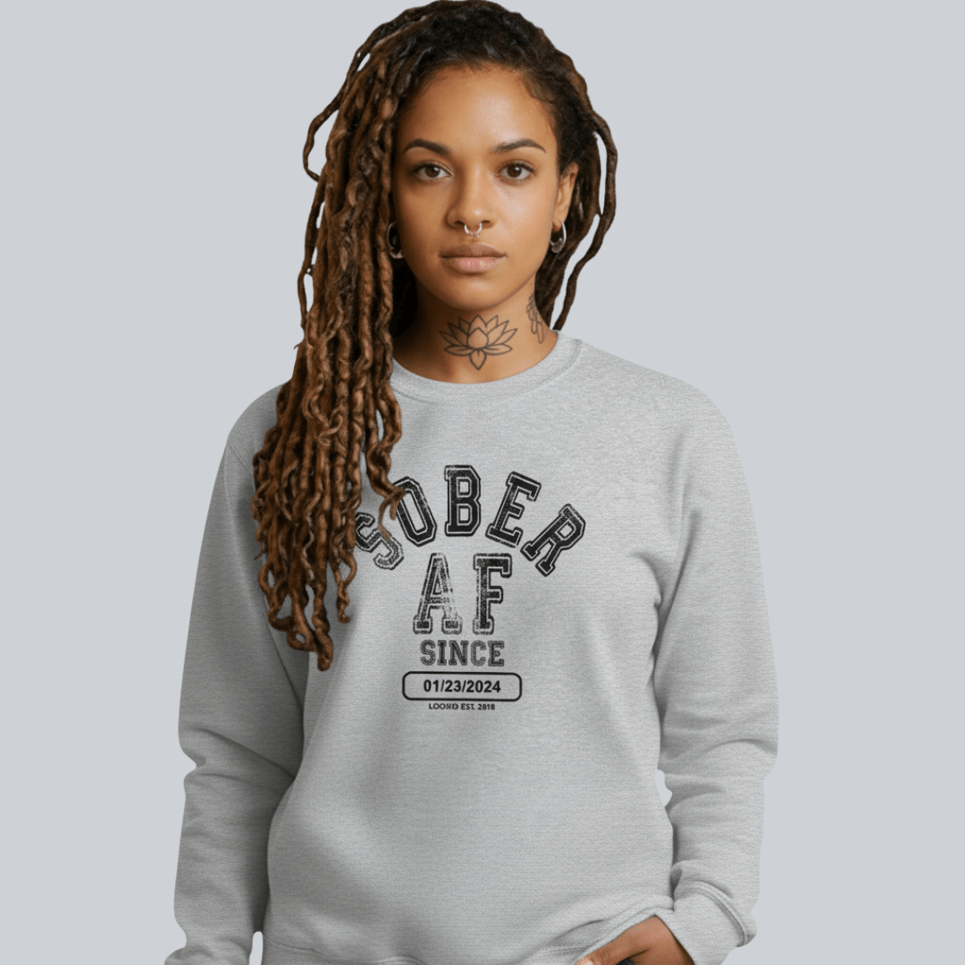 Sober AF Since Sweatshirt with Custom Sobriety Date