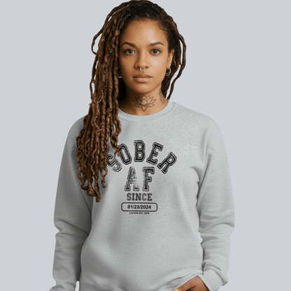 Sober AF Since Sweatshirt with Custom Sobriety Date