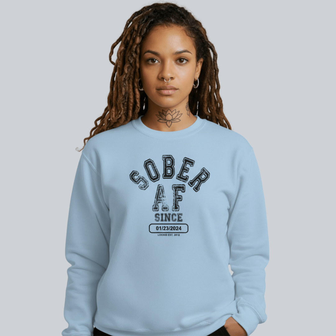 Sober AF Since Sweatshirt with Custom Sobriety Date