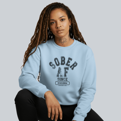 Sober AF Since Sweatshirt with Custom Sobriety Date
