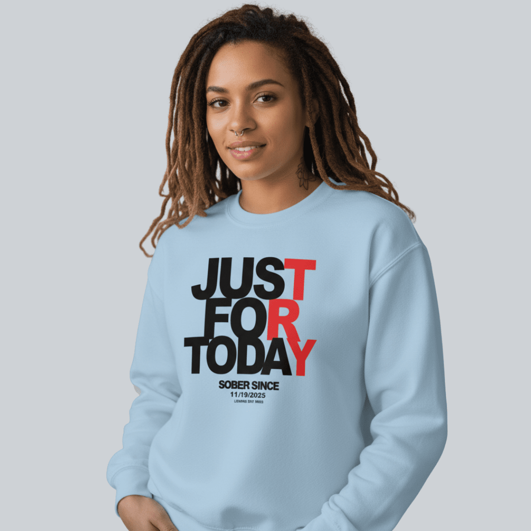 Just Try For Today Sobriety Sweatshirt | Custom Date