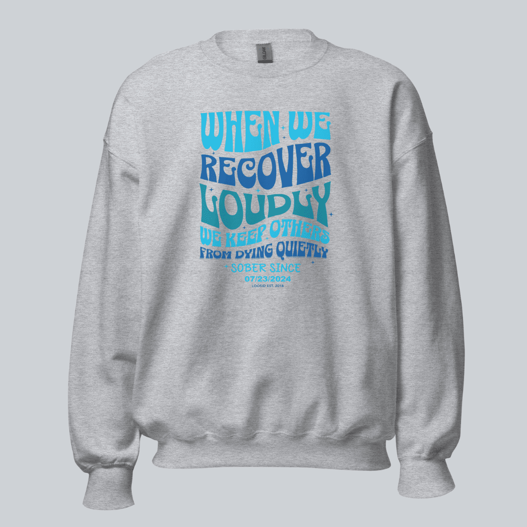Sobriety Sweatshirt | When We Recover Loudly
