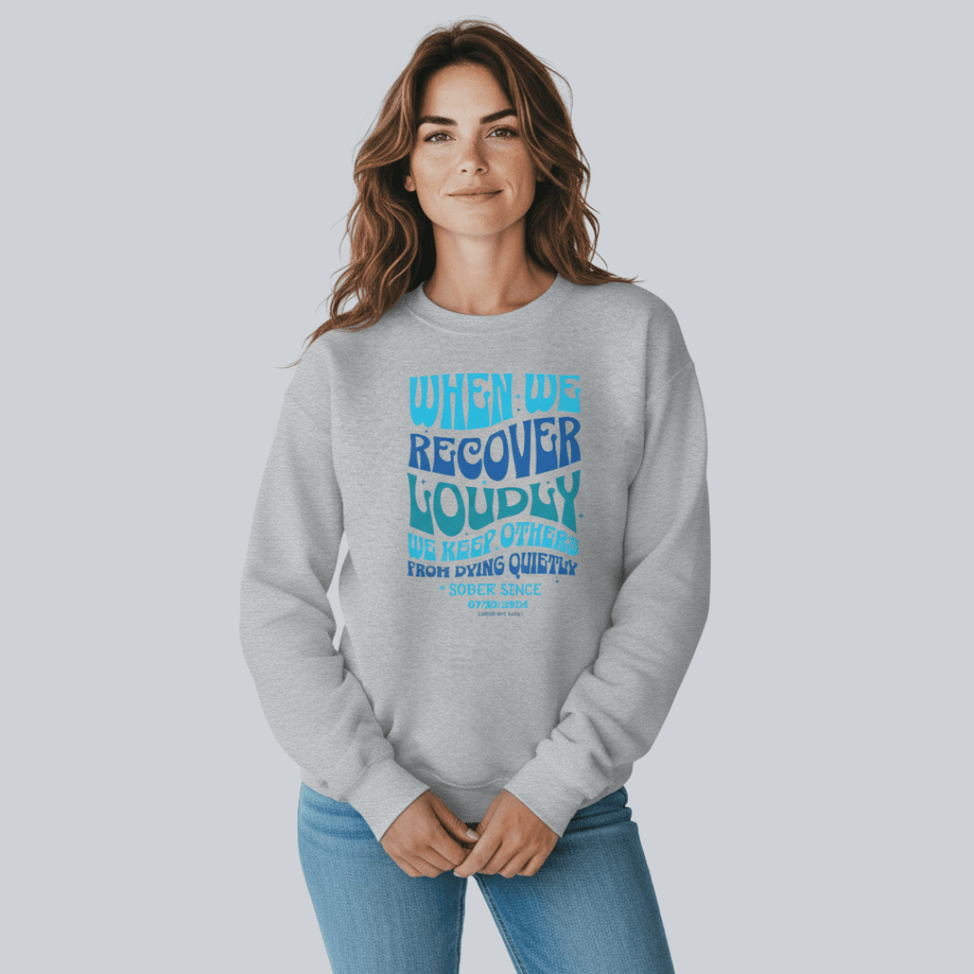 Sobriety Sweatshirt | When We Recover Loudly